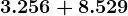 3.256+8.529