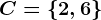 C=\left \ 2,6 \right \