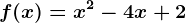 f(x)=x^2-4x+2