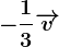 -\frac13\overrightarrowv