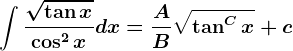 \int \frac\sqrt\tan x\cos^2xdx=\fracAB\sqrt\tan^Cx+c