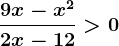 \frac9x-x^22x-12>0