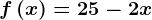 f\left ( x \right )=25-2x
