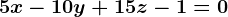 5x-10y+15z-1=0