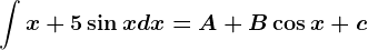 \int x+5\sin x dx=A+B\cos x+c