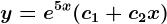 y=e^5x(c1+c2x)