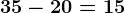 35-20=15