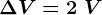\Delta V=2\;V