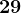 29