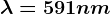 \lambda =591nm