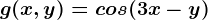 g(x,y)=cos(3x-y)