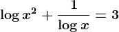 \logx^2+\frac1\logx=3