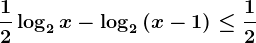 \frac12\log2x-\log2(x-1)\leq \frac12
