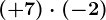 (+7)\cdot (-2)