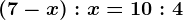 \left ( 7-x \right ):x=10:4