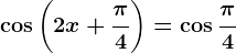 \cos\left ( 2x+\frac\pi4 \right )=\cos\frac\pi4