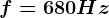 f=680Hz