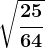 \sqrt\frac2564