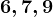 6,7,9