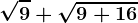 \sqrt9 + \sqrt9+16