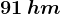 91\, hm