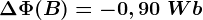 \Delta \Phi (B)=-0,90\;Wb