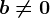 b\neq 0