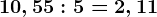 10,55:5= 2,11
