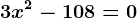 3x^2-108=0