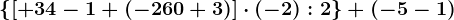 \left \ \left [ +34-1+(-260+3) \right ]\cdot (-2): 2 \right \+(-5-1)