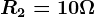 R2=10\Omega