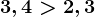 3,4 > 2,3