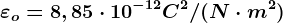 \varepsilono=8,85\cdot 10^-12C^2/(N\cdot m^2)