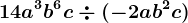 14a^3b^6c\div (-2ab^2c)