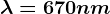\lambda =670nm