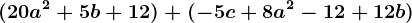 (20a^2+5b+12)+(-5c+8a^2-12+12b)