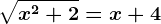 \sqrtx^2+2=x+4