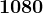 1080