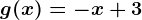 g(x)=-x+3