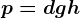 p=dgh