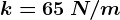 k=65\: N/m