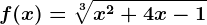 f(x)=\sqrt[3]x^2+4x-1