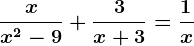 \fracxx^2-9+\frac3x+3=\frac1x