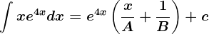 \int xe^4xdx=e^4x\left (\fracxA+\frac1B\right)+c