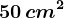 50\, cm^2