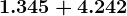 1.345 + 4.242