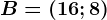 B=(16;8)