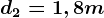 d2= 1,8 m