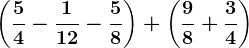 \left ( \frac54-\frac112-\frac58 \right )+\left ( \frac98+\frac34 \right )