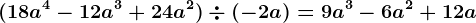(18a^4-12a^3+24a^2)\div (-2a)=9a^3-6a^2+12a